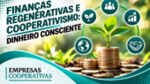 Finanças regenerativas e cooperativismo convergem em 2026: cooperativas de crédito como Sicoob, Sicredi e Cresol lideram a transição para uma economia mais verde e inclusiva — com práticas que vão do crédito de carbono na Caatinga à COP30 em Belém.